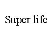 super life